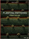 Planting Patterns: From the Air - Olivier Lasserre