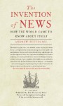 The Invention of News: How the World Came to Know About Itself - Andrew Pettegree