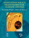 Adaptation Policy Frameworks for Climate Change: Developing Strategies, Policies and Measures - Ian Burton, Elizabeth Malone, Saleemul Huq