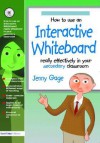 How to Use an Interactive Whiteboard Really Effectively in Your Secondary Classroom [With CDROM] - Jenny Gage