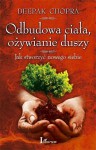 Odbudowa ciała, ożywianie duszy. Jak stworzyć nowego siebie - Deepak Chopra