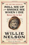 Roll Me Up and Smoke Me When I Die: Musings from the Road - Willie Nelson, Kinky Friedman