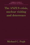 The Anzus Crisis, Nuclear Visiting and Deterrence - Michael C. Pugh