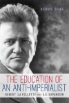 The Education of an Anti-Imperialist: Robert La Follette and U.S. Expansion - Richard Drake