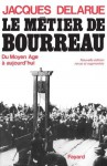 Le Métier de bourreau:Du Moyen Age à aujourd'hui (Documents) (French Edition) - Jacques Delarue