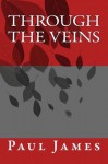 Through the Veins - Paul James