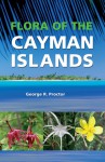 Flora of the Cayman Islands: Second Edition - George R. Proctor