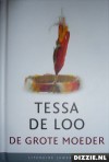 De grote moeder - Tessa de Loo