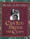 Can You Drink the Cup? - Henri J. M. Nouwen