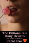 The Billionaire's Many Desires (An Adult Erotic Romance) - Carol Eros