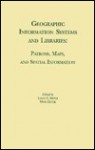 Geographic Information Systems and Libraries: Patrons, Maps, and Spatial Information - Linda C. Smith