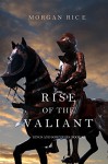 Rise of the Valiant (Kings and Sorcerers-Book #2) - Morgan Rice