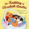 The Knitting of Elizabeth Amelia - Patricia Lee Gauch, Barbara Lavallee