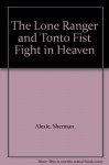 The Lone Ranger and Tonto Fist Fight in Heaven - Sherman Alexie