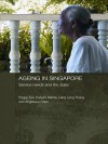 Ageing in Singapore: Service needs and the state (Routledge Contemporary Southeast Asia Series) - Peggy Teo, Kalyani Mehta, Leng Leng Thang, Angelique Chan