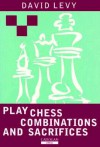 Play Chess Combinations and Sacrifices - David N.L. Levy