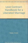 The Love Contract: Handbook For A Liberated Marriage - Robert E. Burger