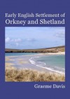 Early English Settlement of Orkney and Shetland - Graeme Davis