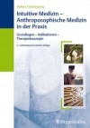 Intuitive Medizin - Anthroposophische Medizin in der Praxis: Grundlagen - Indikationen - Therapiekonzepte (German Edition) - Volker Fintelmann