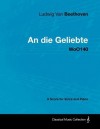 Ludwig Van Beethoven - An Die Geliebte - Woo140 - A Score for Voice and Piano - Ludwig van Beethoven