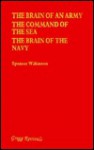 The Brain of an Army; The Command of the Sea; The Brain of the Navy - Spenser Wilkinson