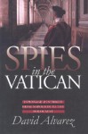 Spies in the Vatican: Espionage and Intrigue from Napoleon to the Holocaust (Modern War Studies) - David Alvarez