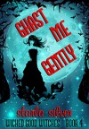 Ghast Me Gently (Wicked Good Witches Book 4) - Starla Silver