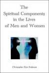 The Spiritual Components in the Lives of Men and Women - Christopher Alan Anderson