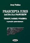 Praecepta iuris : łacina dla prawników : terminy, paremie, wyrażenia w porządku systematycznym - Jerzy Pieńkos