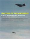 Masters of the Universe: NATO's Balkan Crusade - Tariq Ali