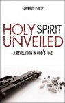 Holy Spirit Unveiled: A Revelation in God's Time - Lawrence Phillips