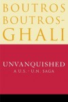 Unvanquished: A U.S. - U.N. Saga - Boutros Boutros-Ghali