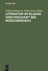 Literatur Im Elsass Von Fischart Bis Moscherosch: Gesammelte Studien - Wilhelm Kühlmann, Walter Ernst Schäfer