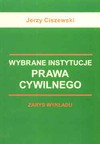 Wybrane instytucje prawa cywilnego. Zarys wykładu. - Jerzy Ciszewski