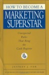 How to Become a Marketing Superstar - Jeffrey J. Fox