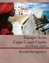 Escape from Cape Coast Castle and Home Again - Robert Montgomery