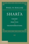 Shar&#299;'a: Theory, Practice, Transformations - Wael B. Hallaq