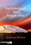 Das Geheimnis der Boreas-Oase - Andreas Dresen