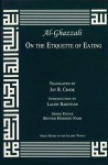 On the Etiquette of Eating (Great Books of the Islamic World) - Abu Hamed Muhammad al-Ghazzali, Jay R. Crook