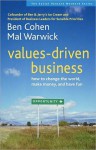 Values-Driven Business: How to Change the World, Make Money, and Have Fun - Ben Cohen, Mal Warwick