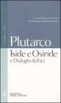 Iside e Osiride e Dialoghi Delfici. Testo greco a fronte - Plutarch, Vincenzo Cilento, Giovanni Real