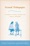 Sexual Pedagogies: Sex Education in Britain, Australia, and America, 1879-2000 - Claudia Nelson, Michelle H. Martin