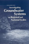 Investigating Groundwater Systems on Regional and National Scales - National Research Council, Water Science and Technology Board