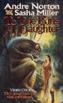 To the King a Daughter - Andre Norton, Sasha L. Miller