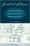 Geometrical Landscapes: The Voyages of Discovery and the Transformation of Mathematical Practice - Amir Alexander