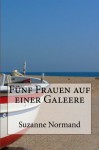 Fünf Frauen auf einer Galeere (German Edition) - Suzanne Normand