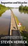 baguettes and bicycles: a cycling adventure across France - Steven Herrick