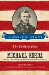 Ulysses S. Grant: The Unlikely Hero - Michael Korda