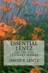 Essential Lentz: Collected Literary Works - David B. Lentz