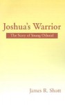 Joshua's Warrior: The Story of Young Othniel - James R. Shott